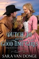 Dutch Jo and her Good Time Girls: Painted Ladies of the American West 0692308458 Book Cover