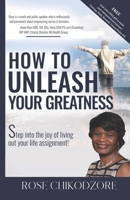 How to Unleash Your Greatness: Stepping into the joy of living out your life assignment B0BNTXG543 Book Cover