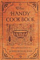 The Handy Cook Book: With A Familiar Talk On Cookery 1441407952 Book Cover