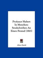 Professor Hubert In Munchen: Sendschreiben An Einen Freund (1865) 1274262283 Book Cover