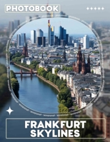 Frankfurt Skylines Photo Book: Epic Urban Landscape Depicted Through 40 Stunning Treasures Of Frankfurt B0DQ79SM53 Book Cover