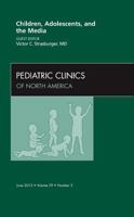 Children, Adolescents, and the Media, an Issue of Pediatric Clinics 1455746819 Book Cover