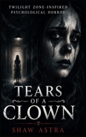 Tears Of A Clown: A Twilight Zone Inspired Psychological Horror B0HDQRXTNB Book Cover