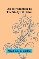 An Introduction To The Study Of Fishes 9371778679 Book Cover