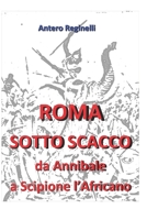 ROMA SOTTO SCACCO. Da Annibale a Scipione l'Africano (Italian Edition) 1090844158 Book Cover