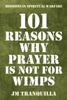 101 Reasons Why Prayer Is Not for Wimps: Missions in Spiritual Warfare 1973618672 Book Cover
