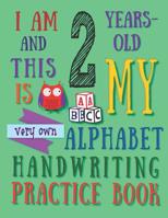I Am 2 Years-Old and This Is My Very Own Alphabet Handwriting Practice Book: The Alphabet Handwriting Practice Book That Two-Year-Old Kids Call Their Own 107419411X Book Cover