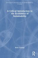 A Critical Introduction to the Economics of Sustainability (Routledge Explorations in Environmental Studies) 1032797355 Book Cover