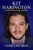 Kit Harington: A Short Unauthorized Biography 1634977386 Book Cover