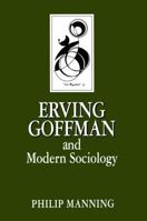 Erving Goffman and Modern Sociology (Key Contemporary Thinkers Series) 0804720266 Book Cover