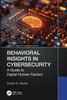 Behavioral Insights in Cybersecurity: A Guide to Digital Human Factors (Security, Audit and Leadership Series) 1032998539 Book Cover