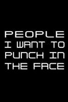 People I Want to Punch in the Face: Notebook To Write In Journal Note Pad Book To do List Funny Gift for Men Women 1710887974 Book Cover