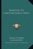 Martyrs to Circumstance 1021270342 Book Cover