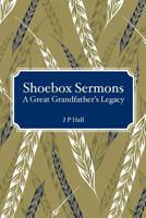 Shoebox Sermons: A Great Grandfather's Legacy 148230886X Book Cover