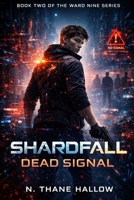 Shardfall: Dead Signal (Ward Nine Series) B0GH7QM5PX Book Cover