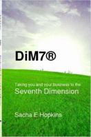 DiM7® Taking you and your business to the Seventh Dimension 1847530664 Book Cover