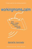 WorkingMoms.Calm: How Smart Women Balance Family & Career 0324187505 Book Cover