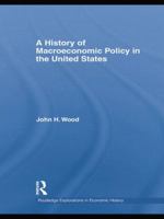 A History of Macroeconomic Policy in the United States. Routledge Explorations in Economic History, Volume 41. 1138805246 Book Cover