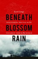 Beneath Blossom Rain: Discovering Bhutan on the Toughest Trek in the World 0803234333 Book Cover