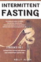 Intermittent Fasting: 2 Books in 1: The Complete Guide to Fasting for Natural Weight Loss. Results and Benefits of This Method Improve Your Health and Quality of Life. 1802345671 Book Cover