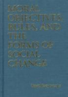 Moral Objectives, Rules, and the Forms of Social Change 0802041698 Book Cover