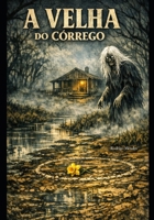 A VELHA DO CÓRREGO (Portuguese Edition) B0GNHBBMJD Book Cover