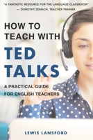 How to Teach with TED Talks: A Practical Guide for English Teachers B08ST6YQLR Book Cover