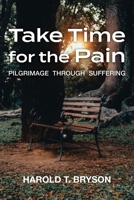 Take Time for the Pain: Pilgrimage Through Suffering 1635281814 Book Cover
