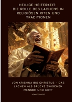 Heilige Heiterkeit: Die Rolle des Lachens in religiösen Riten und Traditionen: Von Krishna bis Christus - Das Lachen als Brücke zwischen Mensch und Gott (German Edition) 3384391756 Book Cover