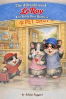 The Adventures of LeRoy The Teddy Bear Hamster B0GXTC3VW5 Book Cover