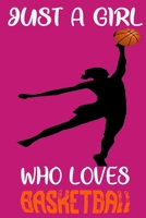 Just A Girl Who Loves Basketball: Basketball Lovers Notebook/Journal To Track Your Basketball Progress - 120 pages For Basketball fans - 6"x9" Softcover 1651290490 Book Cover