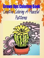 Grown Ups Colouring Book Creative Colouring a Peaceful Patterns Mandalas 1534727914 Book Cover