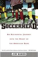Soccerhead: An Accidental Journey into the Heart of the American Game 0865477337 Book Cover
