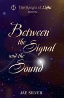 Between the Signal and the Sound (The Weight of Light) B0GT6DSXK1 Book Cover