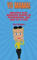 Yo Mama! Yo Mama's Greatest Hits: Bringing Humor to Motherhood, One Joke at a Time B0FQQPGWSJ Book Cover
