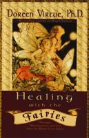 Healing with the Fairies: Messages, Manifestations and Love from the World of the Fairies 1561708070 Book Cover