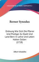 Berner Synodus: Ordnung Wie Sich Die Pfarrer Und Prediger Zu Stadt Und Land Bern In Lehre Und Leben Halten Sollen (1728) 112026667X Book Cover