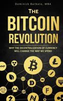 The Bitcoin Revolution: Why Bitcoin Will Change Currency Forever 1983376566 Book Cover