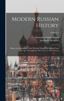 Modern Russian History: Being an Authoritative and Detailed History of Russia from the Age of Catherine the Great to the Present, Volume 2 1017820171 Book Cover