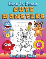 How to Draw Cute Monsters Book for Kids: Learn to Draw | Monsters Coloring Book | A Fun and Easy Step by Step Drawing Activity Guide | A Great Gift and Fun for Toddlers and Preschoolers B08SGR2WFR Book Cover
