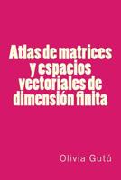 Atlas de matrices y espacios vectoriales de dimension finita 1530105404 Book Cover