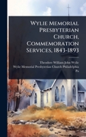 Wylie Memorial Presbyterian Church, Commemoration Services, 1843-1893 1024939006 Book Cover