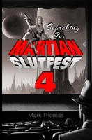 Searching For Martian Slutfest IV B0DBHMYZ36 Book Cover