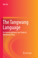 The Tangwang Language: An Interdisciplinary Case Study in Northwest China 3319592289 Book Cover