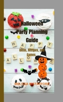 Halloween party planning guide: Ideas, recipes and games. B0CPB1S411 Book Cover