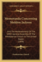 Memoranda Concerning Sheldon Jackson: And The Moderatorship Of The 109th General Assembly Of The Presbyterian Church In The United States 1166949443 Book Cover
