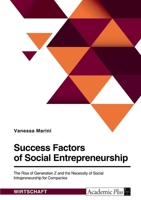 Success Factors of Social Entrepreneurship. The Rise of Generation Z and the Necessity of Social Intrapreneurship for Companies 334650428X Book Cover