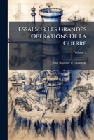 Essai Sur Les Grandes Operations De La Guerre, Ou, Recueil Des Observations De Différens Auteurs, Sur La Maniere De Les Perfectionner, Volume 2 1175307815 Book Cover