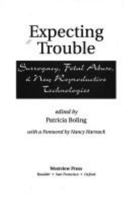 Expecting Trouble: Surrogacy, Fetal Abuse, and New Reproductive Tecnologies 0813320038 Book Cover