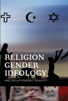 Religion, Gender Ideology, and Relationship Quality 7405063500 Book Cover